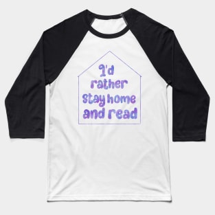 I'd rather stay home and read Baseball T-Shirt